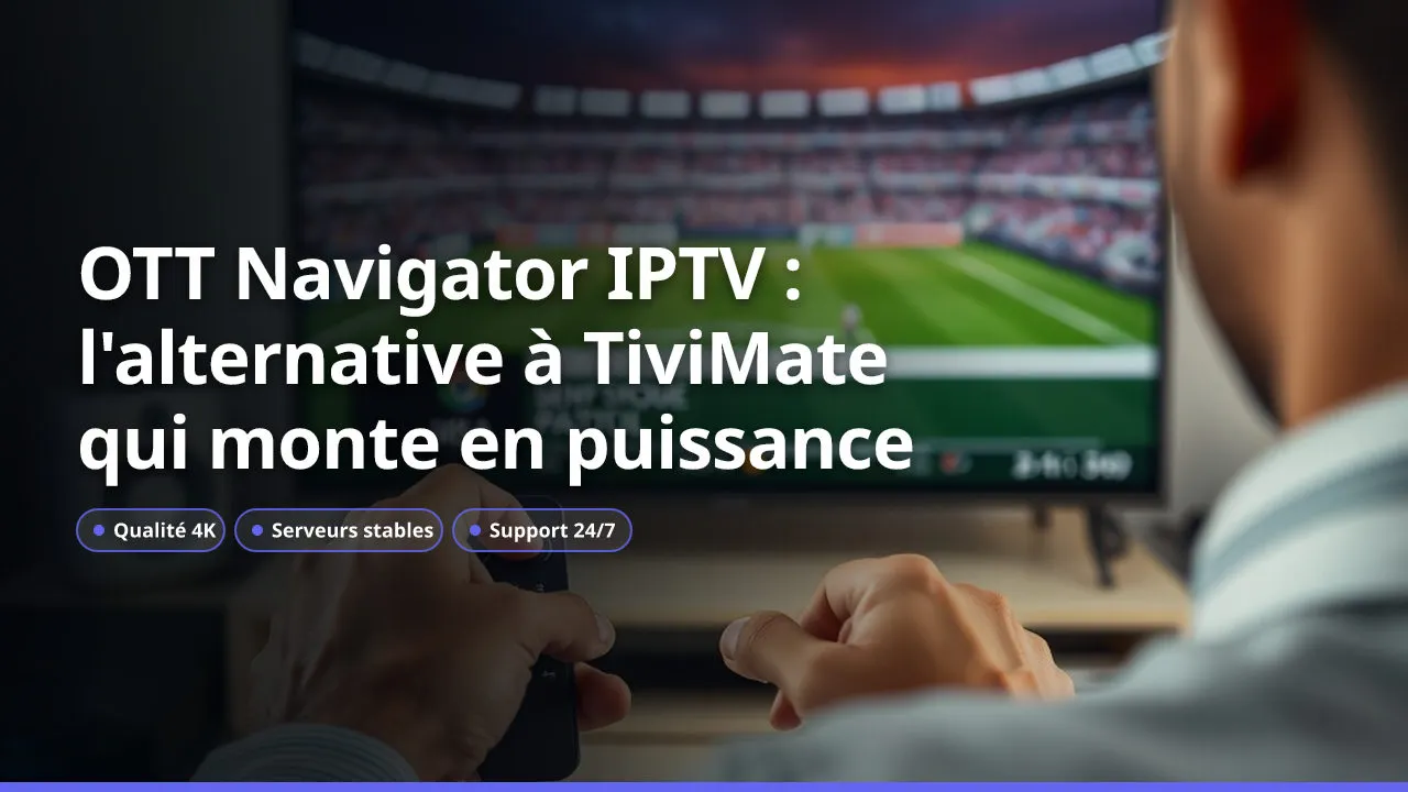 OTT Navigator IPTV : l'alternative à TiviMate qui monte en puissance