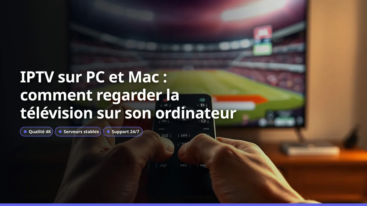 IPTV sur PC et Mac : comment regarder la télévision sur son ordinateur