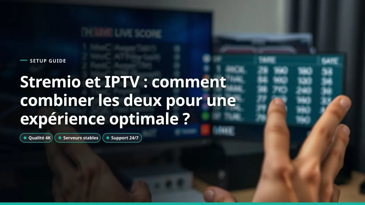 Stremio et IPTV : comment combiner les deux pour une expérience optimale ?